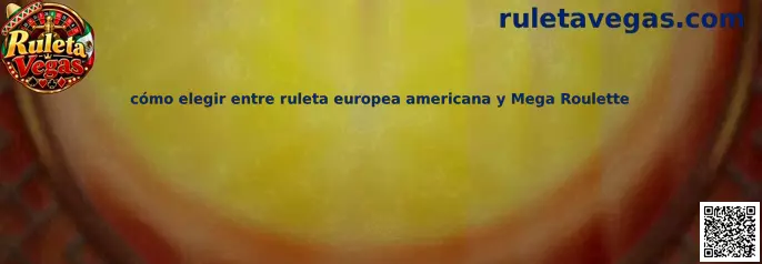 Guía visual para comparar ruleta europea, americana y Mega Roulette en Ruleta Vegas