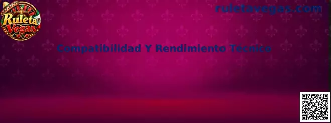 Compatibilidad y rendimiento técnico de Ruleta Vegas