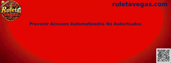 Ilustración sobre la prevención de accesos automatizados no autorizados y la protección de sesiones en Ruleta Vegas